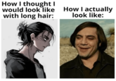 How I thought I would look like with long hair: How I actually look like: