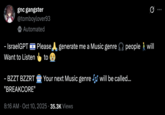 X user @tomboylover93 tweeted, "- IsraelGPT 🇮🇱 Please🙏 generate me a Music genre 🎧 people🚶‍♂️will Want to Listen 👆 to 😭 - BZZT BZZRT 🤖 Your next Music genre 🎶 will be called... "BREAKCORE"