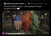 Oliya Scootercaster @ScooterCast.... 2d Portland FROG is back - after getting "Pepper sprayed in the a 1:24 FREEDOMNEWS.TV