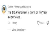 Queen Priestess of Heaven The 3rd Amendment is going on my 'hear me out' cake. 12h Reply View 3 replies 1,664