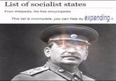 List of socialist states From Wikipedia, the free encyclopedia This list is incomplete; you can help by expanding it.
