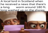 A local lord in Scotland when he received a news that there's a long worm around 180 ft. long washed up on the shores: Khantlerpartesar