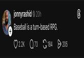 jonnyrashid 20h Baseball is a turn-based RPG. + O 2.2K Q 73 184 205