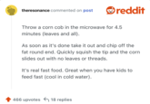 Throw a corn cob in the microwave for 4.5 minutes (leaves and all).

As soon as it's done take it out and chip off the fat round end. Quickly squish the tip and the corn slides out with no leaves or threads.

It's real fast food. Great when you have kids to feed fast (cool in cold water).