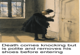 Death comes knocking but is polite and removes his shoes before entering