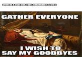 WHEN I CATCH THE COMMON COLD GATHER EVERYONE I WISH TO SAY MY GOODBYES imgfio.com