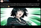 Marini @GyaruGlow I'm watching One Punch Man Season 3 and the animation is so bad. It's even worse than I expected. The whole episode is still images and bad backgrounds The Hero Association executives haven't told you about their next moves? 5:39 PM Oct 12, 2025 41.1K Views