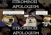 STROMBOLI APOLOGISM Stromboli from Pinocchio did absolutely nothing wrong. Yeah. Stromboli is evil what the f--- STROMBOLI APOLOGISM