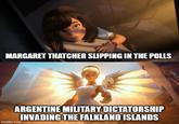 MARGARET THATCHER SLIPPING IN THE POLLS ARGENTINE MILITARY DICTATORSHIP INVADING THE FALKLAND ISLANDS imgflip.com