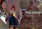 British Royal Sovereign Russia Royal Sovereign I don't want to play with you anymore That is one big pile of s---