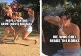 PEOPLE FIGHTING ABOUT MODEL RELEASES imgflip.com ME, WHO ONLY READS THE BOOKS