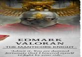 EDMARK VALORAN .THE MANTICORE KNIGHT. 'Admit it. You are damned fortunate that I lowered myself to fight by your side.'