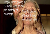 Rogal Dorn giving a 37 hour lecture on the history of concrete The forces of Chaos trying to corrupt him