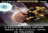 SILENCE, WARHAM OF SIGMAR R FAN A PERSON WHO NEVER READ A BLACK LIBRARY NOVEL IS TALKING