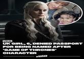 VIRAL UK GIRL, 6, DENIED PASSPORT FOR BEING NAMED AFTER 'GAME OF THRONES' CHARACTER Wasted