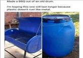 Made a BBQ out of an old drum. I'm hoping this one will last longer because plastic doesn't rust like metal.