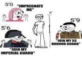 5'0 5'6 "IMPREGNATE ME" 6' 5'9 "JOIN MY IMPERIAL GUARD" "JOIN MY SS HONOUR GUARD"