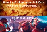 End of the world for most cultures... Hinduism