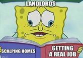 LANDLORDS SCALPING HOMES GETTING A REAL JOB