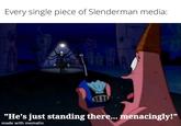 Every single piece of Slenderman media: AP "He's just standing there... menacingly!" made with mematic