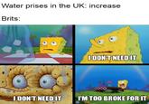 Water prises in the UK: increase Brits: C I DON'T NEED IT I DON'T NEED IT I'M TOO BROKE FOR IT