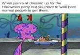 When you're all dressed up for the Halloween party, but you have to walk past normal people to get there. evan_lolz