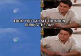 LOOK! YOU CAN SEE THE MOON DURING THE DAY!