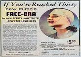 If You've Reached Thirty new miracle FACE-BRA for NEW BEAUTY NEW YOUTH •NEW FACE LOVELINESS FACE-BRAs the simplest t - in in hi FACE. BRA, The sour IT WILL DO WONDERS FOR YO FACE-br ale FACE-BRA while doing betwork Il radiale lines when your be Wear a FACE-BRA- Prove the wonders it will do for you. DON'T DELAY! MAIL COUPON TODAY! $500 MME. MERKIN Co., 1 Kingston Street, Please send me the new MIRACLE FACE-BRA @ $5.00 NAME STREET CITY STATE MONEY ORDER CHECK