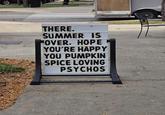 THERE. SUMMER IS OVER. HOPE YOU'RE HAPPY YOU PUMPKIN SPICE LOVING PSYCHOS