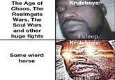 The Age of Chaos, The Realmgate Wars, The Soul Wars and other huge fights Some wierd horse Kruleboyz: i sleep Kruleboyz: real s---