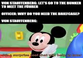 VON STAUFFENBERG: LET'S GO TO THE BUNKER TO MEET THE FÜHRER OFFICER: WHY DO YOU NEED THE BRIEFCASE? VON STAUFFENBERG: -It's a surprise tool that will help us later imgflip.com