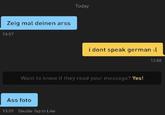 Zeig mal deinen arss 13:57 Today i dont speak german :( Want to know if they read your message? Yes! Ass foto 13:59 Double Tap to Like 13:58