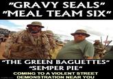 A "meme":https://knowyourmeme.com/memes/memes using the "slang":https://knowyourmeme.com/memes/internet-slang term "Meal Team 6" to make fun of overweight soldiers and gun owners.