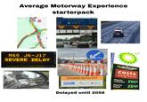 Average Motorway Experience starterpack 50 S&E) |M56 & A 5103 | Didsbury 167) "40" (A 560) HI 40 A&E A 5103 (M60 N (M62 W. 40 araling M60 J6-J17 SEVERE DELAY alamy a alamy alamy a alamy a Dp alam ways shop COSTA EXPRESS Regular Unleaded 2029 Regular Diesel 2049 Complete Spring 2025 8 NORTHERN POWERHOUSE Delayed until 2058