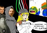 र LATIN INDOCTRINATION MACHINE SPAR A ITALIANS FRENCH I... UNDERSTAND...I'M NOT GERMANIC... I AM... LATIN €