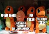 SPIDER TOKEN ISIS LEADER TOKEN FROM IMP TOKEN SKELETON OUR LAST CAMPAIGN TOKEN imgflip.com