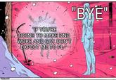 "IF YOU'RE GOING TO MAKE DND WOKE AND GAY, DON'T EXPECT ME TO PL- "BYE" imgflip.com TH