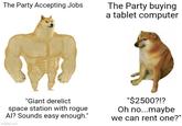 The Party Accepting Jobs The Party buying a tablet computer "Giant derelict space station with rogue Al? Sounds easy enough." imgflip.com "$2500?!? Oh no...maybe we can rent one?"