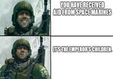 412 imgflip.com YOU HAVE RECEIVED AID FROM SPACE MARINES IT'S THE EMPEROR'S CHILDREN.