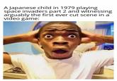 A Japanese child in 1979 playing space invaders part 2 and witnessing arguably the first ever cut scene in a video game: 80