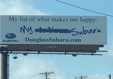 My list of what makes me happy: SUBARU My Your Subaru DouglassSubaru.com LAMAR