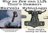 Why so few can lift Thor's Hammer: Marvel: Mythology: One has to been seen as worthy by the enchantment 702 J. ENGBERG. K.A. That s---'s heavy as f---