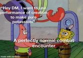 "Hey DM, I want to use performance of creation to make pure potassium" A perfectly normal combat encounter made with mematic