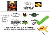 Is Big E a heretic? let look at the fact "I not a god" said Big E Start a galaxy wide crusade Have complicated plan and secret fMakim Create a government that make stagnation a goal Concution: Big E is a heretic and is sentenced to execution