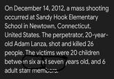 67 mango | /r/okbuddyretard On December 14, 2012, a mass shooting occurred at Sandy Hook Elementary School in Newtown, Connecticut, United States. The perpetrator, 20-year- old Adam Lanza, shot and killed 26 people. The victims were 20 children between six and seven years old, and 6 adult staπ members.
