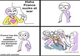 France has the most battlefield successes of any European nation made with mematic Haha France sucks at war OWLTURD.COM