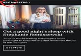 BBC MAESTRO > Get a good night's sleep with Stephanie Romiszewski Join the world-leading sleep expert to bid goodnight to sleep anxiety and rediscover the joy of restful nights. See More