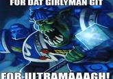 FOR DAT GIRLYMAN GIT FOR ULTRAMAAAGHI