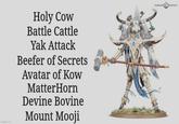 imgflip.com Holy Cow Battle Cattle Yak Attack Beefer of Secrets Avatar of Kow MatterHorn Devine Bovine Mount Mooji WARHAMMER COMMUNITY
