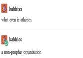 kaldriss what even is atheism kaldriss a non-prophet organization